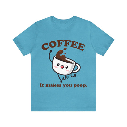 Coffee It Makes You Poop Unisex Tee