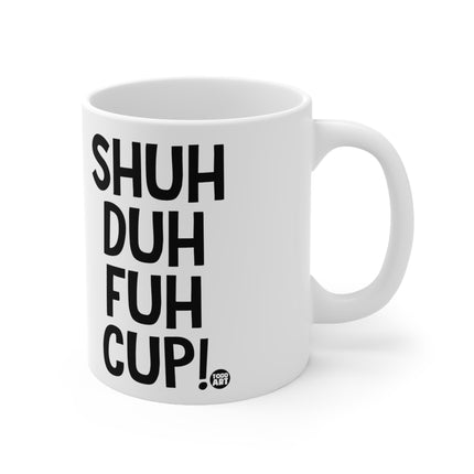 Shuh Duh Fuh Cup Ceramic Mug