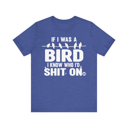 If I Was a Bird Shit On Tee