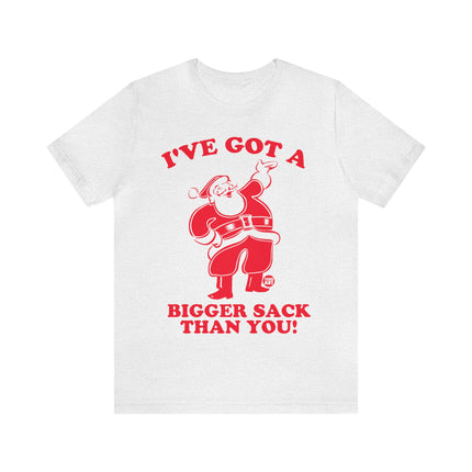 I've Got a Bigger Sack Than You Santa Unisex Tee