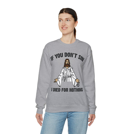 If You Don't Sin Died For Nothing Jesus Crewneck Sweatshirt