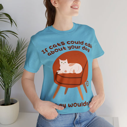 Ask About Your Day Cat Wouldn't Unisex Short Sleeve Tee