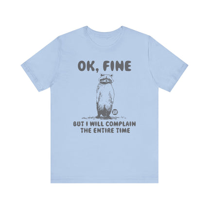 Ok Fine But Will Complain Entire Time Tee, Funny Raccoon Tshirt