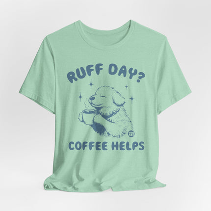 Ruff Day Coffee Helps Tshirt