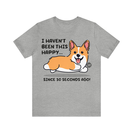 Haven't Been This Happy 30 Seconds Dog Unisex Short Sleeve Tee