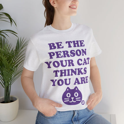 Be The Person Your Cat Thinks You Are Unisex Tee