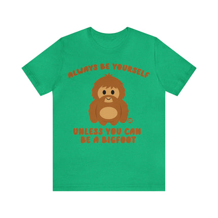 Always Be Yourself Unless Bigfoot Unisex Tee