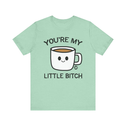 You're My Bitch Coffee Tee, Coffee Addict Tshirt