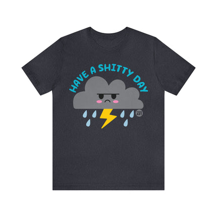 Have a Shitty Day Unisex Tee