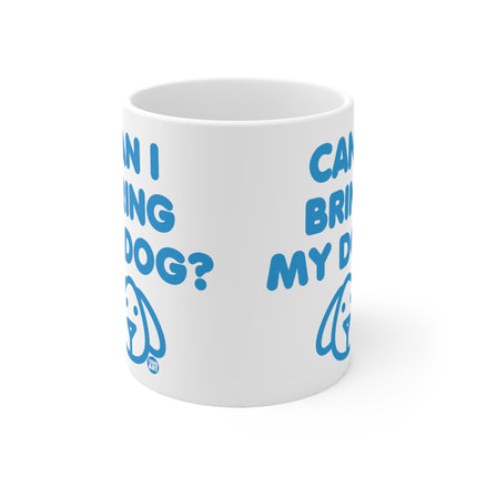 Can I Bring My Dog Ceramic Mug