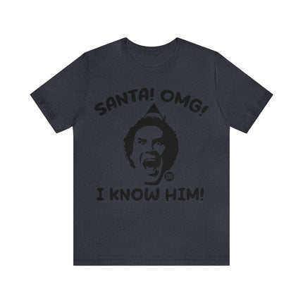 Santa OMG I know Him Unisex Tee