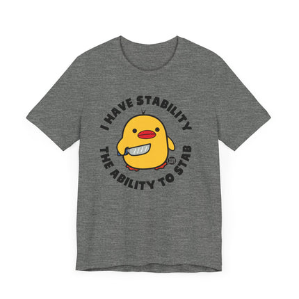 Funny "I Have Stability, The Ability To Stab" Duck Tee Shirt