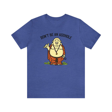 Don't Be An Asshole Buddha Unisex Tee