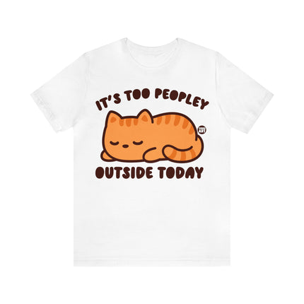 It's Too Peopley Outside Cat Unisex Short Sleeve Tee