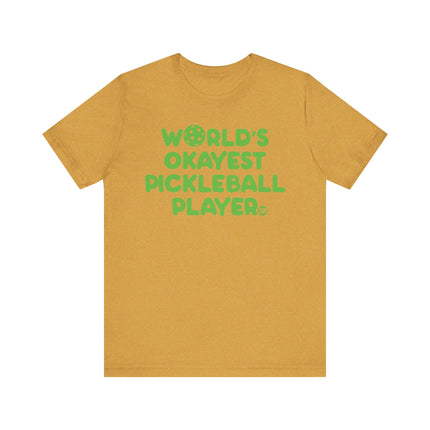 Funny "Worlds Okayest Pickle Ball Player" Tee Shirt