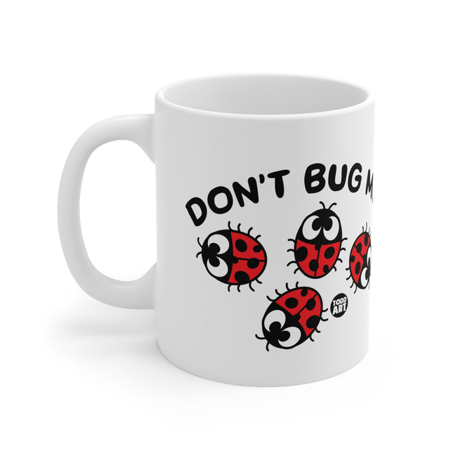 Dont Bug me Ceramic Mug