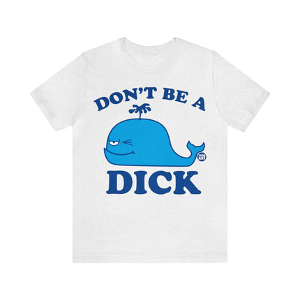 Don't Be a Dick Whale Unisex Short Sleeve Tee