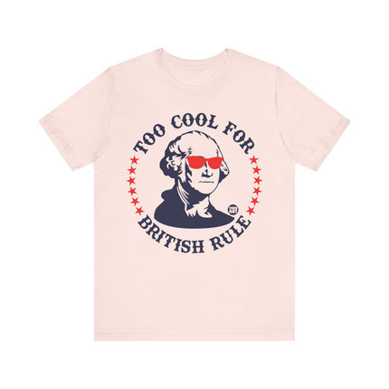 Too Cool For British Rule Tee