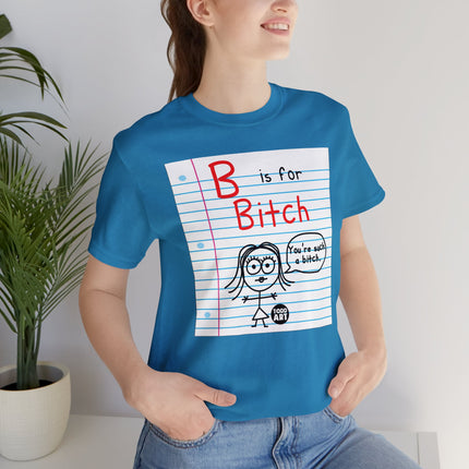 B Is For Bitch Unisex Tee