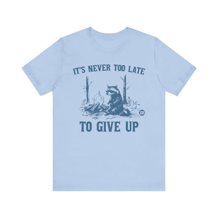 Never Too Late To Give Up Raccoon Tee, Funny Raccoon Tshirt