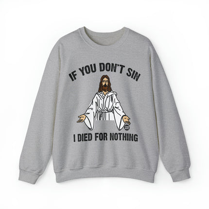 If You Don't Sin Died For Nothing Jesus Crewneck Sweatshirt