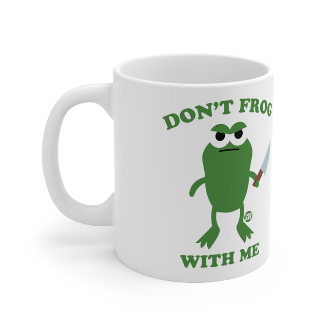 dont frog with me Ceramic Mug