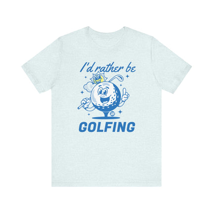 I'd Rather Be Golfing Tee