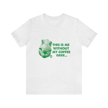 Me Without Coffee Dinosaur Unisex Short Sleeve Tee