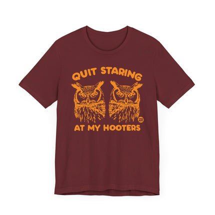 Funny "QUIT STARING AT MY HOOTERS" Tee Shirt