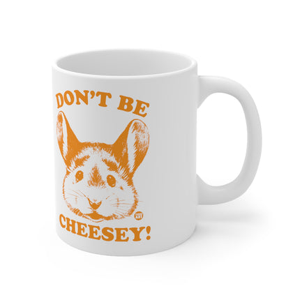 Dont be Cheesey Ceramic Mug