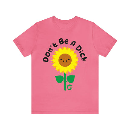 Don't Be a Dick Sunflower Unisex Short Sleeve Tee