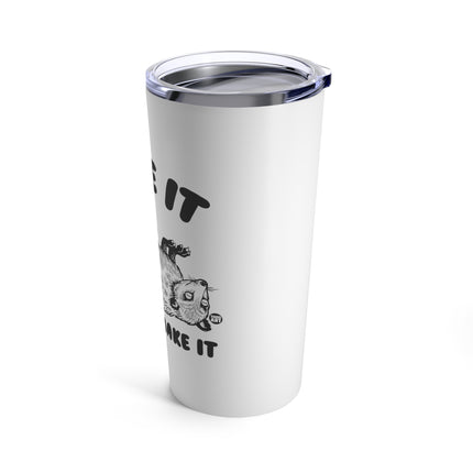 Fake It Till You Make It Possum Tumbler 20oz