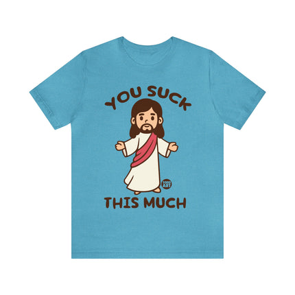 You Suck This Much Jesus Unisex Short Sleeve Tee