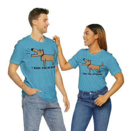Bark For No Reason Dog Unisex Tee