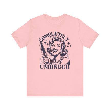 Completely Unhinged Tshirt