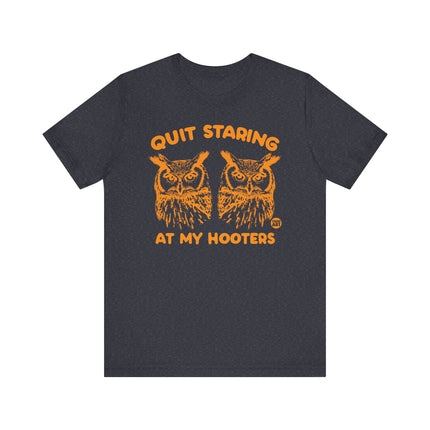 Funny "QUIT STARING AT MY HOOTERS" Tee Shirt