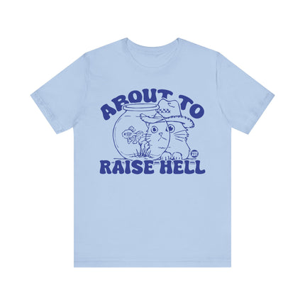 About To Raise Hell Tshirt