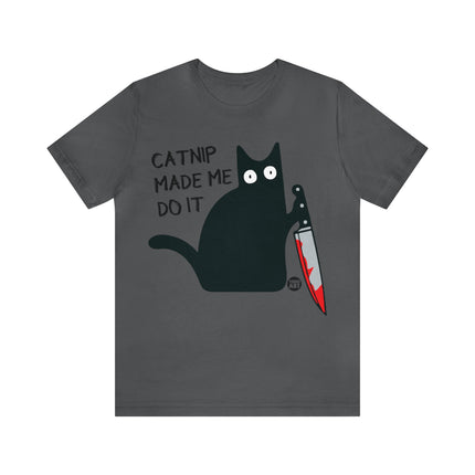 Catnip Made Me Do It Unisex Short Sleeve Tee