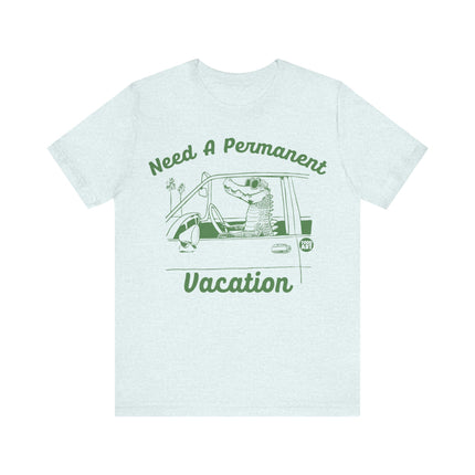 Need a Permanent Vacation Tee