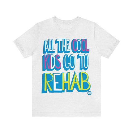 All Cool Kids Go To Rehab Pretty Unisex Tee