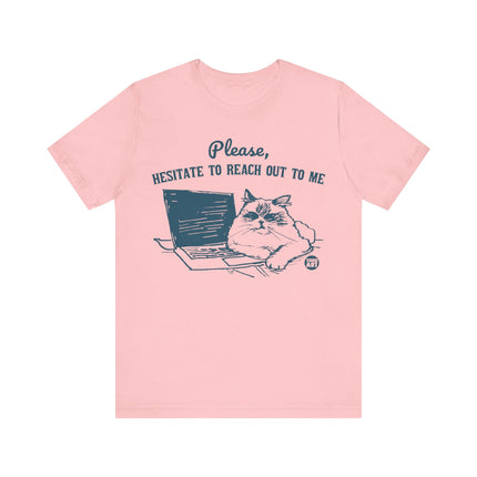 Please Hesitate To Reach Out To Me Cat Tee, Funny Cat Graphic Tshirt