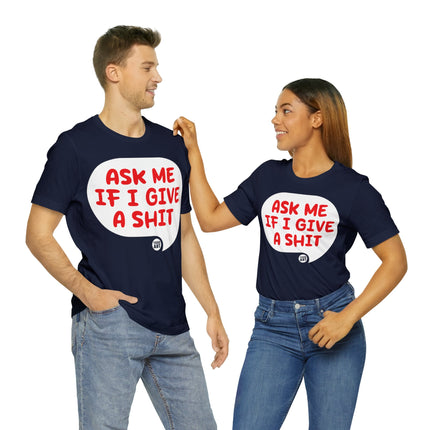 Ask Me If I Give A Shit Unisex Tee