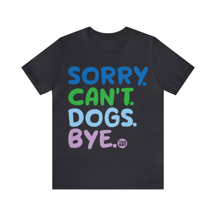 Sorry Can't Dogs Bye Unisex Short Sleeve Tee