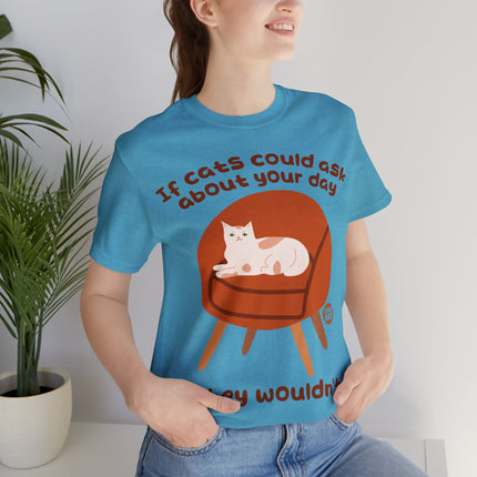 Ask About Your Day Cat Wouldn't Unisex Short Sleeve Tee