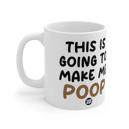 This Gonna Make me Poop Ceramic Mug