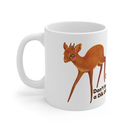dont be dik dik Ceramic Mug