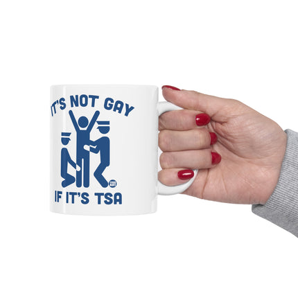 It's Not Gay If It's TSA Ceramic Mug