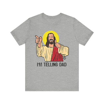 I'm Telling Dad Jesus Tee, Funny Jesus Tshirt