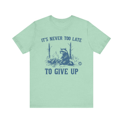 Never Too Late To Give Up Raccoon Tee, Funny Raccoon Tshirt