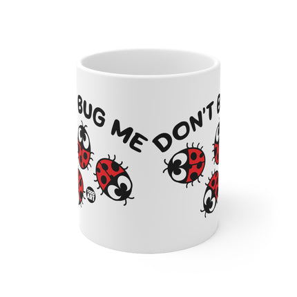 Dont Bug me Ceramic Mug